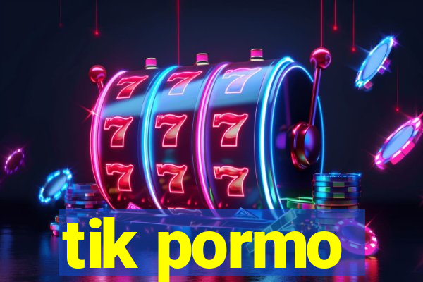 tik pormo